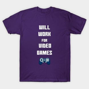 Will Work for Video Games T-Shirt